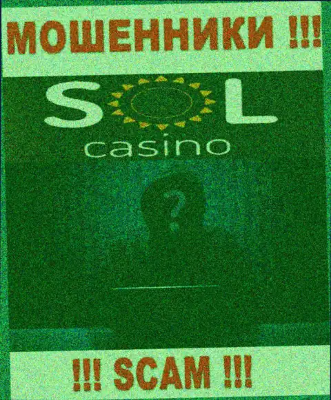 На веб-сервисе компании Sol Casino нет ни единого слова о их руководителях это МОШЕННИКИ !!!
