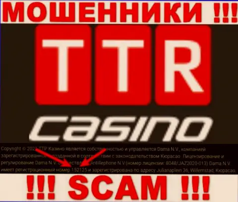 Держитесь подальше от конторы TTR Casino, по всей видимости с липовым номером регистрации - 152125
