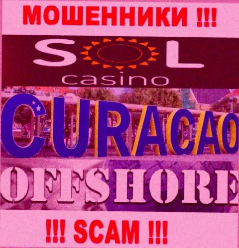 Будьте крайне осторожны internet-жулики Sol Casino зарегистрированы в оффшоре на территории - Curacao