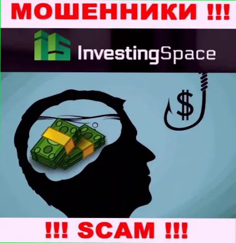 В брокерской конторе Investing Space LTD Вас ждет утрата и первоначального депозита и дополнительных денежных вложений - это МОШЕННИКИ !!!