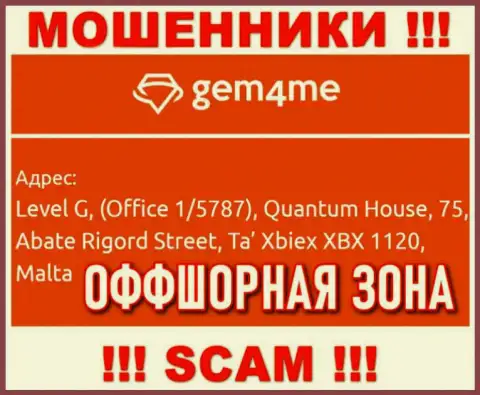 За надувательство доверчивых людей internet мошенникам Gem4me Holdings Ltd ничего не будет, поскольку они спрятались в офшорной зоне: Level G, (Office 1/5787), Quantum House, 75, Abate Rigord Street, Ta′ Xbiex XBX 1120, Malta