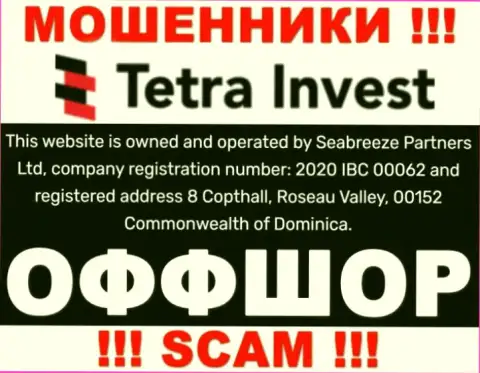 На сайте обманщиков Tetra Invest говорится, что они находятся в офшорной зоне - 8 Коптхолл, Розо Валлей, 00152 Содружество Доминики, будьте очень внимательны